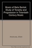 The music of Béla Bartók : a study of tonality and progression in twentieth-century music