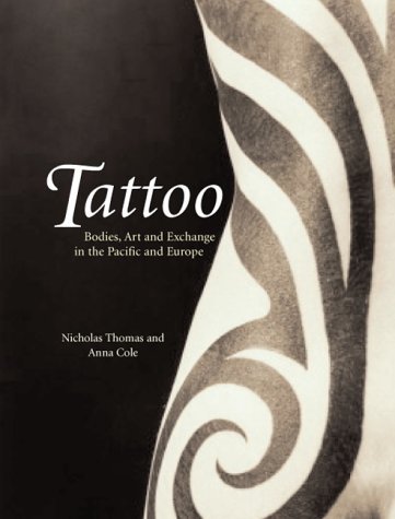 Tattoo: Bodies, Art and Exchange in the Pacific and Europe by Nicholas Thomas (Editor), Anna Cole (Editor), Bronwen Douglas (Editor) (29-Apr-2005) Paperback