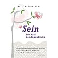 SEIN - Die Kraft des Augenblicks. - Geschichten mit erleuchtender Wirkung - zum Lachen, Weinen, Mitf�hlen und einfach nur Mensch sein