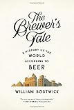 The Brewer's Tale: A History of the World According to Beer