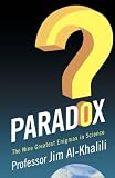 from Jim Al-Khalili Paradox: The Nine Greatest Enigmas in Physics