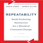 Repeatability: Build Enduring Businesses for a World of Constant Change | [Chris Zook, James Allen]