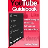 YouTube Guidebook: Video Marketing for Businesses, Entrepreurs, and Internet Stars (2012 Version) (Volume 1)