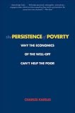 The persistence of poverty : why the economics of the well-off can't help the poor