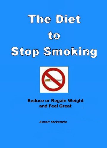 The Diet to Stop Smoking - Reduce or Regain Weight and Feel