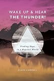 Wake up & hear the thunder! : finding hope in a hopeless world