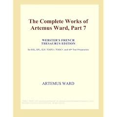 The Complete Works of Artemus Ward, Part 7 (Webster's French Thesaurus Edition)