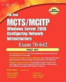 The Real MCTS/MCITP Exam 70-642 Prep Kit: Independent and Complete Self-Paced Solutions
