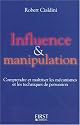 Influence et Manipulation : Comprendre et Maîtriser les mécanismes et les techniques de persuasion