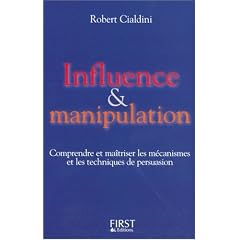 Influence et Manipulation : Comprendre et Ma�triser les m�canismes et les techniques de persuasion