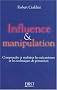 Influence et Manipulation : Comprendre et Ma�triser les m�canismes et les techniques de persuasion
