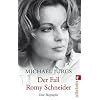Der Fall Romy Schneider: Eine Biographie