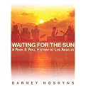 Waiting for the Sun (A Rock 'n' Roll History of Los Angeles) (Paperback)