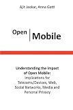 Open Mobile: Understanding the Impact of Open Mobile - Implications for Telecoms/Devices, Web, Social Networks, Media and Personal Privacy: The ... and Open Source in the Mobile Environment