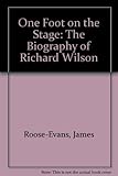 One foot on the stage : the biography of Richard Wilson