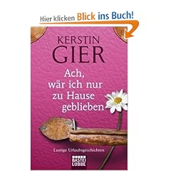 Ach, w�r ich nur zu Hause geblieben: Roman: Lustige Urlaubsgeschichten