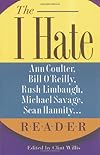 The I Hate Ann Coulter, Bill O'Reilly, Rush Limbaugh, Michael Savage, Sean Hannity. . . Reader: The Hideous Truth About America's Ugliest Conservatives