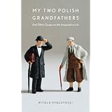 My Two Polish Grandfathers: And Other Essays on the Imaginative Life