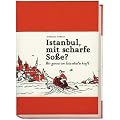 Istanbul, mit scharfe So�e?: Ein Buch f�r alle, die auch keine Ahnung haben
