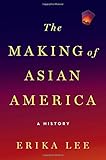 The Making of Asian America: A History