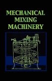 Mechanical Mixing Machinery (Chemical Engineering Series)