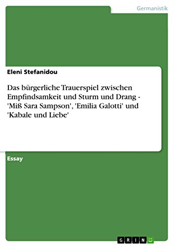 Das bürgerliche Trauerspiel zwischen Empfindsamkeit und Sturm und Drang - 'Miß Sara Sampson', 'Emilia Galotti' und 'Kabale und Liebe' (German Edition)