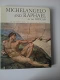 Michelangelo and Raphael with Botticelli, Perugino, Signorelli, Ghirlandaio and Rosselli in the Vatican: All the Sistine Chapel, the stanzas and the loggias
