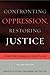 Confronting Oppression, Restoring Justice: From Policy Analysis to Social Action