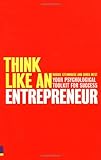 Think like an entrepreneur : your psychological toolkit for success