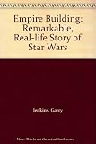 Empire building : the remarkable, real-life story of Star Wars