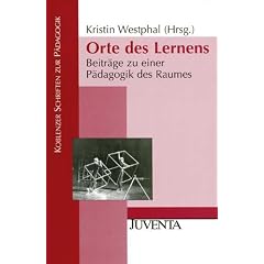 Orte des Lernens: Beitr�ge zu einer P�dagogik des Raumes