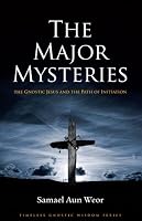 The Major Mysteries: The Gnostic Jesus and the Path of Initiation