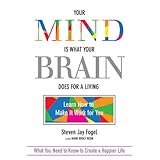 your mind is what your brain does for a living learn how to make it work for you