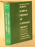 Marx's radical critique of capitalist society : a reconstruction and critical evaluation