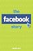 The Facebook Story: The People, the Hype and the Deals Behind the Giants of Web 2.0