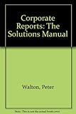 Corporate reports, the solutions manual