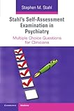 Stahl's self-assessment examination in psychiatry : multiple choice questions for clinicians