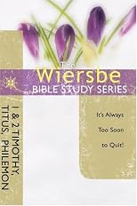 The Wiersbe Bible Study Series: 1 & 2 Timothy, Titus, Philemon: It's Always Too Soon to Quit!