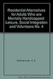Residential alternatives : for adults who are mentally handicapped
