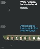 Amphibious Housing in the Netherlands: Architecture and Urbanism on the Water