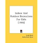 Indoor And Outdoor Recreations For Girls (1906) by Linda Beard and Adelia Belle Beard