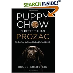 Puppy Chow Is Better Than Prozac: The True Story of a Man and the Dog Who Saved His Life