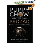 Click here to buy Puppy Chow Is Better Than Prozac: The True Story of a Man and the Dog Who Saved His Life by  Bruce Goldstein.