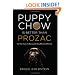 Puppy Chow Is Better Than Prozac: The True Story of a Man and the Dog Who Saved His Life