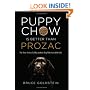 Puppy Chow Is Better Than Prozac: The True Story of a Man and the Dog Who Saved His Life