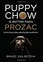 Puppy Chow Is Better Than Prozac: The True Story of a Man and the Dog Who Saved His Life
