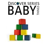 Baby Things: Discover Series Picture Book for Children (Kindle Kids Library)