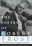 The Poetry of Robert Frost: The Collected Poems, Complete And Unabridged