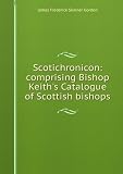 Produkt-Bild: Scotichronicon: comprising Bishop Keith's Catalogue of Scottish bishops