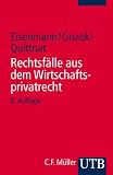 Rechtsfälle aus dem Wirtschaftsprivatrecht. Für Studierende der Wirtschaftswissenschaften